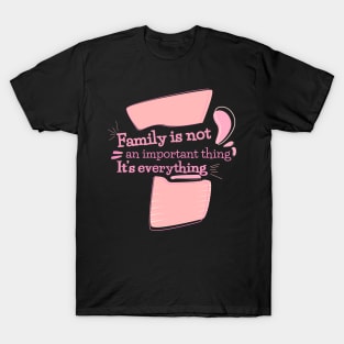 Family is not an important thing. It’s everything, quote T-Shirt